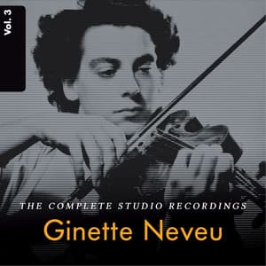 Ginette Neveu: The Complete Studio Recordings, Vol. 3 - Philharmonia Orchestra