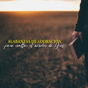 Alabanzas De Adoración Para Exaltar El Nombre De Dios - Música Cristiana