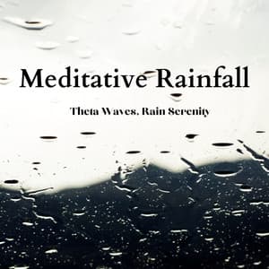 Meditative Rainfall: Theta Waves, Rain Serenity - Meditation Music Club
