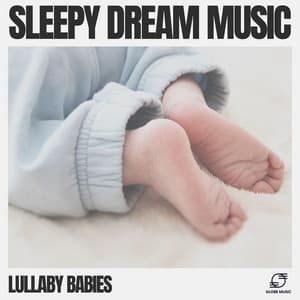 Sleepy Dream Music - Lullaby Babies