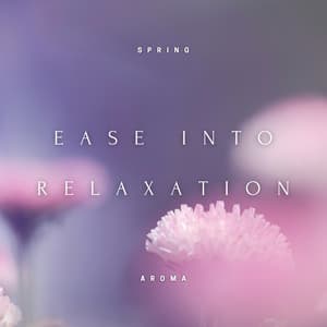 Ease into Relaxation - Late Night Ambient Music, Drifting into Dreamland, Peaceful and Restorative Slumber - Spring Aroma
