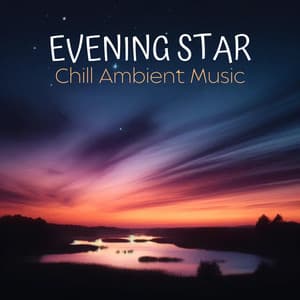 Evening Star - Chill Ambient Music - Chill Music Universe