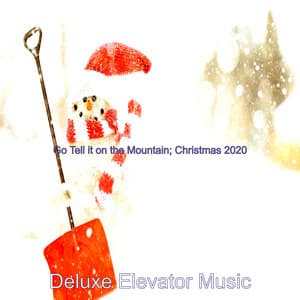 Go Tell it on the Mountain; Christmas 2020 - Deluxe Elevator Music