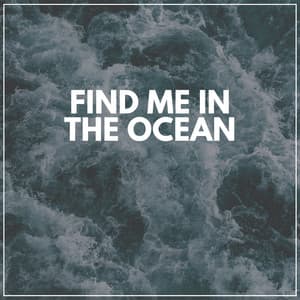 Find Me in the Ocean - Ocean Sounds
