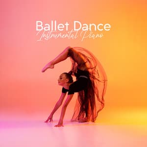 Ballet Dance: Instrumental Piano Relaxing Music, Emocional and Melancholy Songs - Instrumental Piano Academy