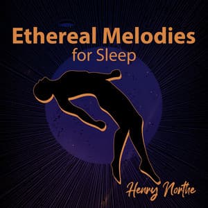 Ethereal Melodies for Sleep - Henry Northe