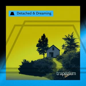 Detached & Dreaming - Trapézium