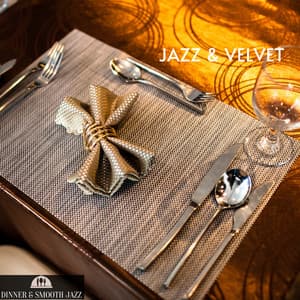Jazz & Velvet: Smooth Tunes for Classy Restaurants and Intimate Conversations - Dinner & Smooth Jazz