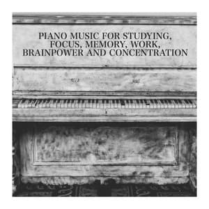 Piano Music for Studying, Focus, Memory, Work, Brainpower and Concentration - Study Hard