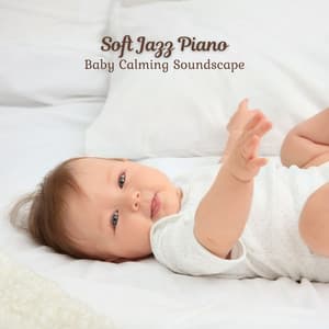Soft Jazz Piano: Baby Calming Soundscape - Jazz For Baking