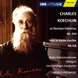 Koechlin: Vers La Voute Etoilee, Op. 129 / Le Docteur Fabricius, Op. 202 - Charles Koechlin