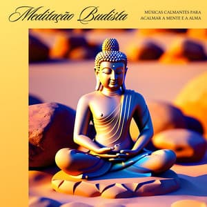 Meditação Budista: Músicas Calmantes para Acalmar a Mente e a Alma - Força e Equilíbrio