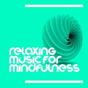 Relaxing Music for Mindfulness - Relaxing Music for the Mind