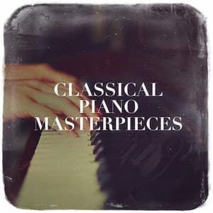 Classical Piano Masterpieces - Relaxing Classical Piano Music