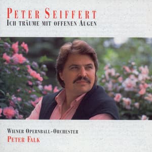Ich träume mit offenen Augen - Peter Seiffert Sings Operetta - Peter Seiffert/Wiener Opernball-Orchester (Miglieder der Wiener Volksoper)/Peter Falk