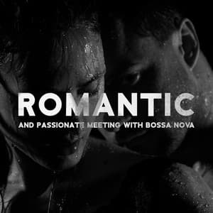 Romantic and Passionate Meeting with Bossa Nova: Smooth Instrumental Jazz, Bossa Nova Lounge for Relaxation - Bossa Nova Musician Artist