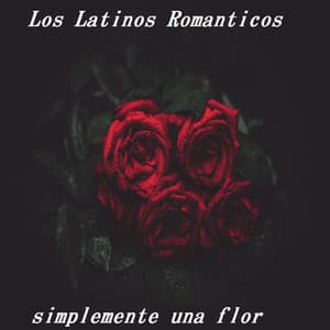 Simplemente Una Flor - Los Latinos Románticos