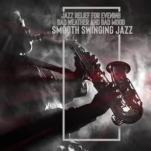 Jazz Relief for Evening Bad Weather and Bad Mood - Smooth Swinging Jazz - Jazzy Background Artists