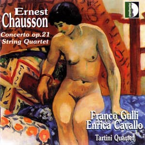 Chausson: Concerto for Violin, Piano & String Quartet, Op. 21 & String Quartet, Op. 35 - Ernest Chausson