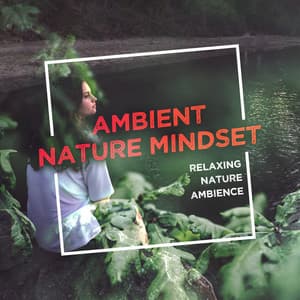 Ambient Nature Mindset - Relaxing Nature Ambience