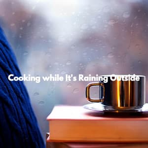 Cooking while It's Raining Outside - Soothing Dinner Music
