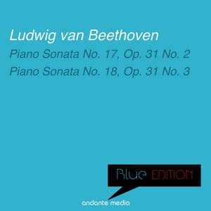 Blue Edition - Beethoven: Piano Sonatas Nos. 17, Op. 31 No. 2 & Nos. 18, Op. 31 No. 3 - Ludwig van Beethoven