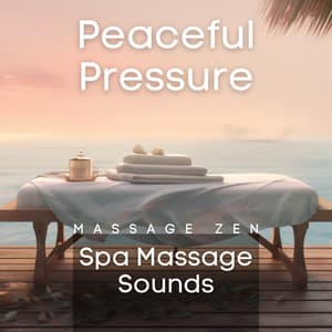 Peaceful Pressure: Spa Massage Sounds - Massage Zen