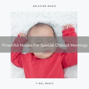 Powerful Noises For Special Chillout Mornings - Astral Noise