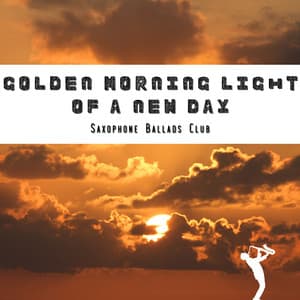 Golden Morning Light of a New Day - Saxophone Ballads Club