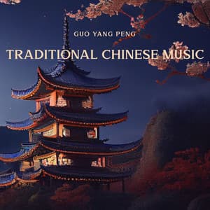 Traditional Chinese Music: Oriental Sounds, Zen Eternal Melody, Relax and Serenity - Guo Yang Peng