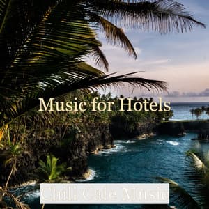 Music for Hotels - Chill Cafe Music