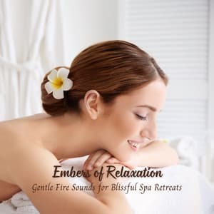 Embers of Relaxation: Gentle Fire Sounds for Blissful Spa Retreats - Fireplace Music