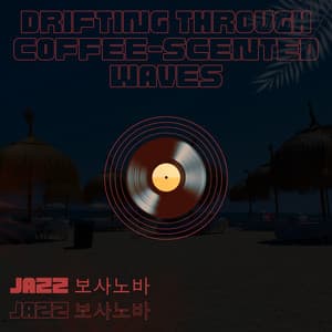 Drifting Through Coffee-Scented Waves - Jazz 보사노바