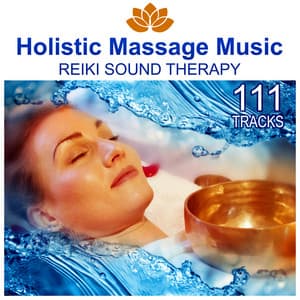 111 Tracks: Holistic Massage Music, Reiki Sound Therapy, Calming Songs for Reflexology, Ayurveda, Therapeutic Touch, Health & Relaxation - Real Massage Music Collection