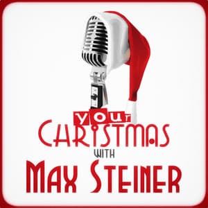 Your Christmas with Max Steiner - Max Steiner