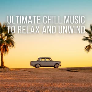 Ultimate Chill Music to Relax and Unwind - Soothing Music