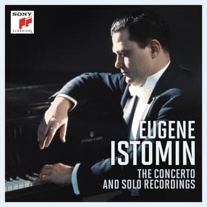 Eugene Istomin - The Concerto and Solo Recordings - Eugene Istomin