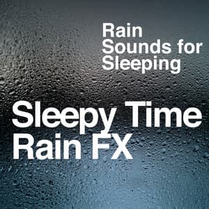 Sleepy Time Rain FX - Rain Sounds for Sleeping