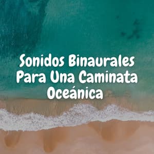 Sonidos Binaurales Para Una Caminata Oceánica - Delta Ondas Puras