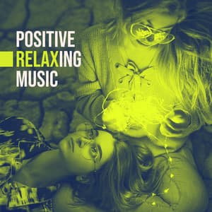 Positive Relaxing Music: Chillout Music Best for Fight Bad Thoughts, Feel Better, Positive Vibes - Future Sound Of Ibiza