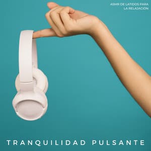 Tranquilidad Pulsante: Asmr De Latidos Para La Relajación - ASMR total