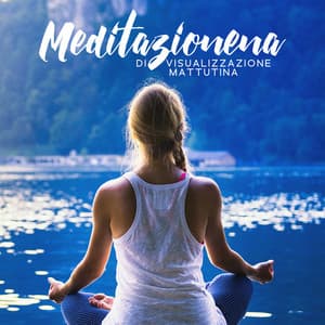 Meditazione di visualizzazione mattutina: Preparati per la giornata - Relax musica zen club
