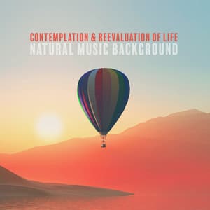 Contemplation & Reevaluation of Life. Natural Music Background - Balanced New Age Rhythms