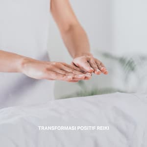 Transformasi Positif Reiki: Musik Penyembuhan Emosional & Fisik, Lepaskan Emosi Negatif - Reiki Healing Music Consort