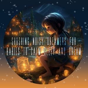 Shushing Noisy Dreamers for Babies to Calm Sleep and Dream - Baby Shusher