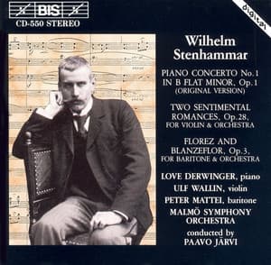 Stenhammar: Piano Concerto No. 1 / Two Sentimental Romances, Op. 28 / Florez Och Blanzeflor, Op. 3 - Wilhelm Stenhammar