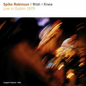 I Wish I Knew - Spike Robinson