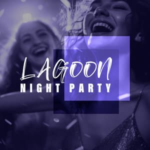 Lagoon Night Party: Dreamy Beach Party, Deep Beats of The Night - Crazy Party Music Guys