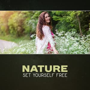 Nature: Set Yourself Free - Harmony Nature Sounds Academy