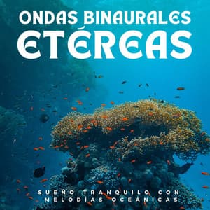 Ondas Binaurales Etéreas: Sueño Tranquilo Con Melodías Oceánicas - Olas del océano durmientes